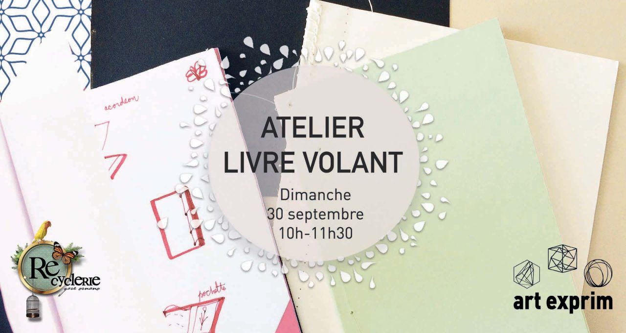 ➤ Réservation : https://www.weezevent.com/atelier-livre-volant-la-recyclerie-x-art-exprim